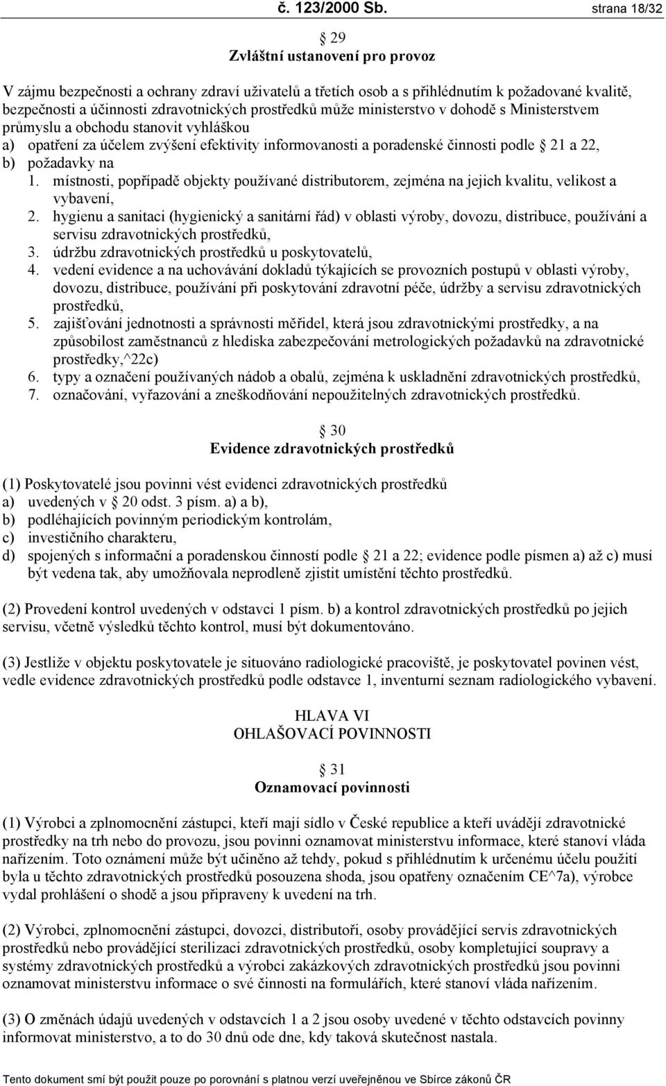 může ministerstvo v dohodě s Ministerstvem průmyslu a obchodu stanovit vyhláškou a) opatření za účelem zvýšení efektivity informovanosti a poradenské činnosti podle 21 a 22, b) požadavky na 1.