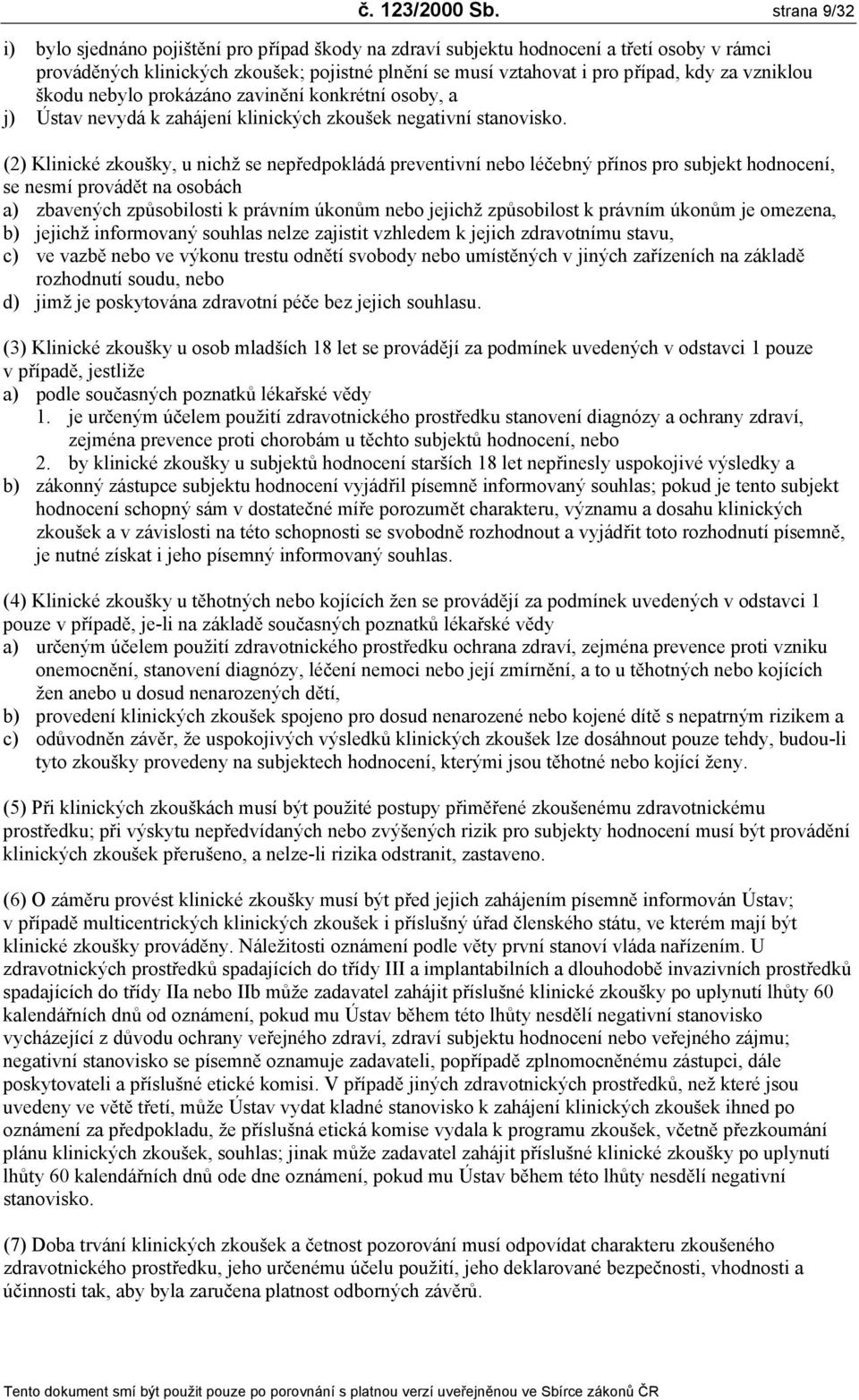 vzniklou škodu nebylo prokázáno zavinění konkrétní osoby, a j) Ústav nevydá k zahájení klinických zkoušek negativní stanovisko.