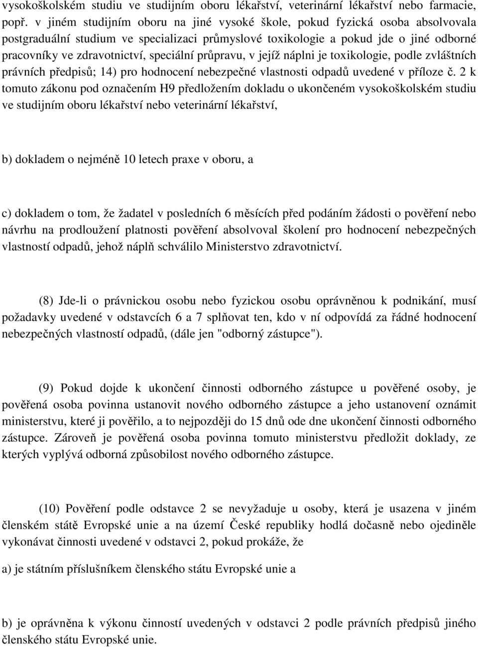 speciální průpravu, v jejíž náplni je toxikologie, podle zvláštních právních předpisů; 14) pro hodnocení nebezpečné vlastnosti odpadů uvedené v příloze č.