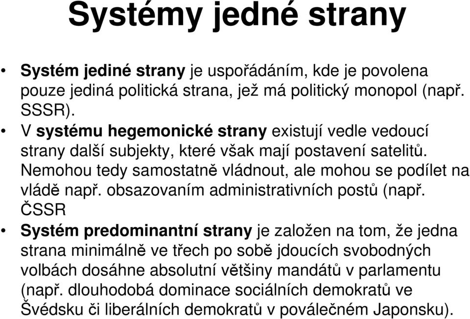 Nemohou tedy samostatně vládnout, ale mohou se podílet na vládě např. obsazovaním administrativních postů (např.