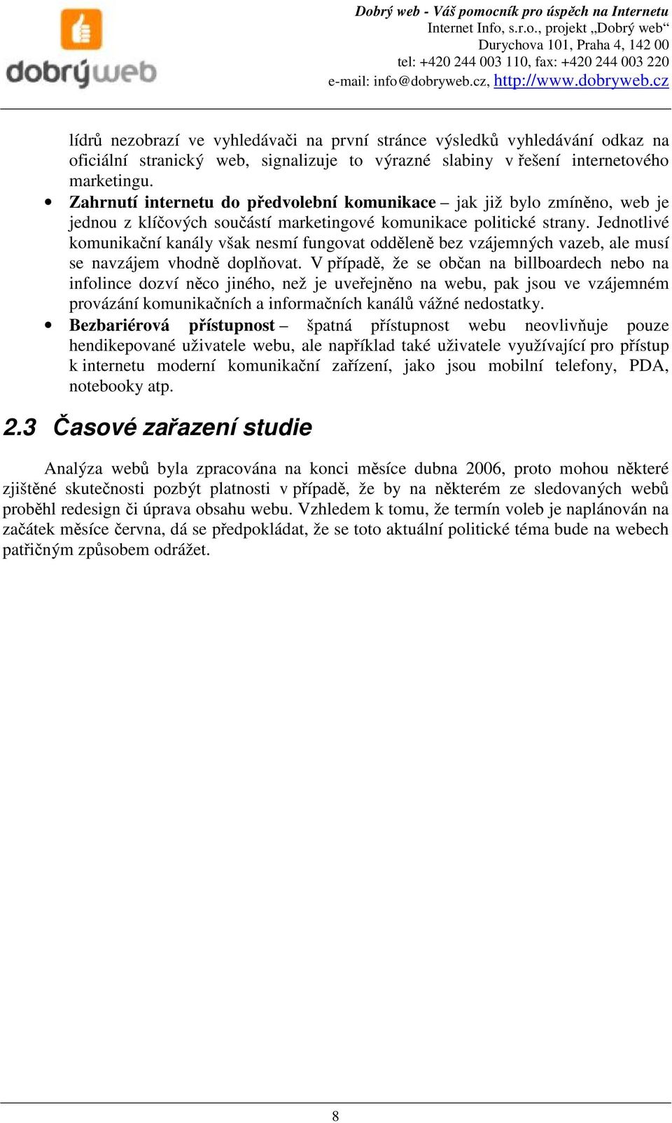 Jednotlivé komunikační kanály však nesmí fungovat odděleně bez vzájemných vazeb, ale musí se navzájem vhodně doplňovat.