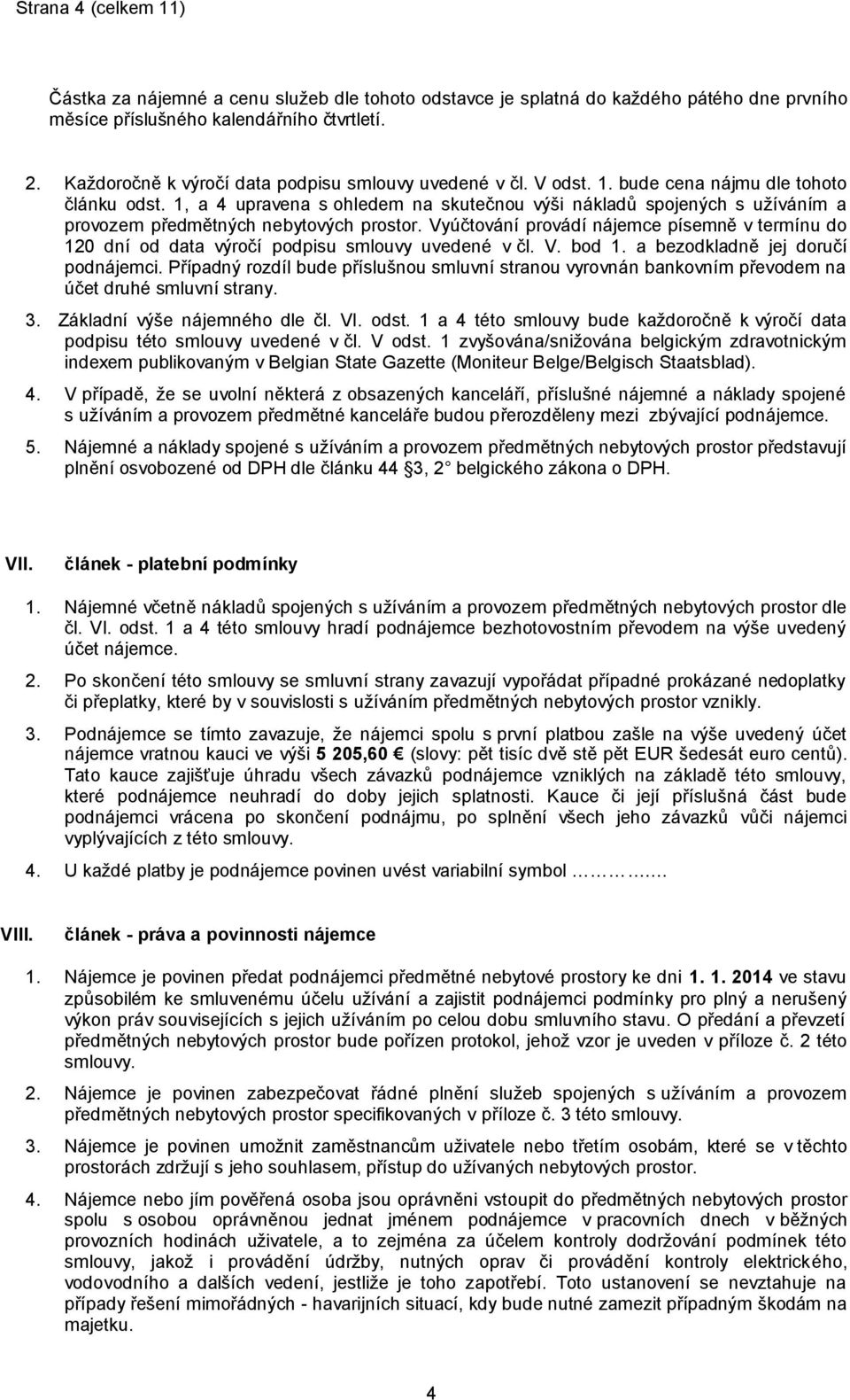 1, a 4 upravena s ohledem na skutečnou výši nákladů spojených s užíváním a provozem předmětných nebytových prostor.