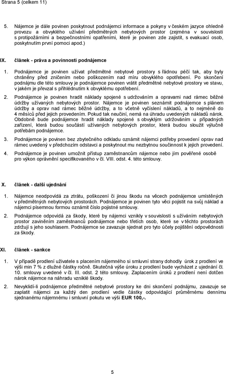 bezpečnostními opatřeními, které je povinen zde zajistit, s evakuací osob, poskytnutím první pomoci apod.) IX. článek - práva a povinnosti podnájemce 1.