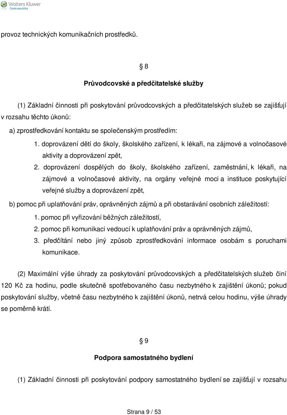 prostředím: 1. doprovázení dětí do školy, školského zařízení, k lékaři, na zájmové a volnočasové aktivity a doprovázení zpět, 2.