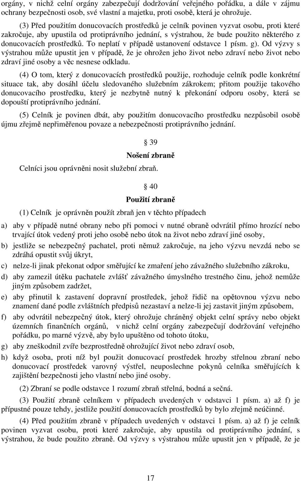 prostředků. To neplatí v případě ustanovení odstavce 1 písm. g).