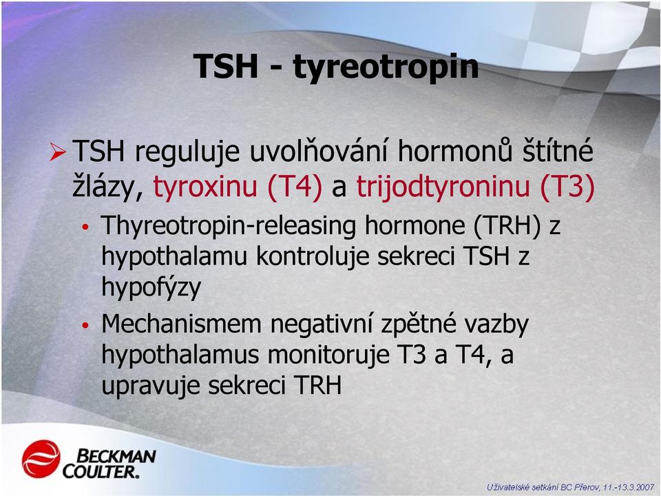 (TRH) z hypothalamu kontroluje sekreci TSH z hypofýzy Mechanismem