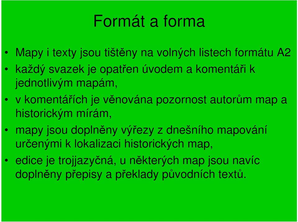 historickým mírám, mapy jsou doplněny výřezy z dnešního mapování určenými k lokalizaci