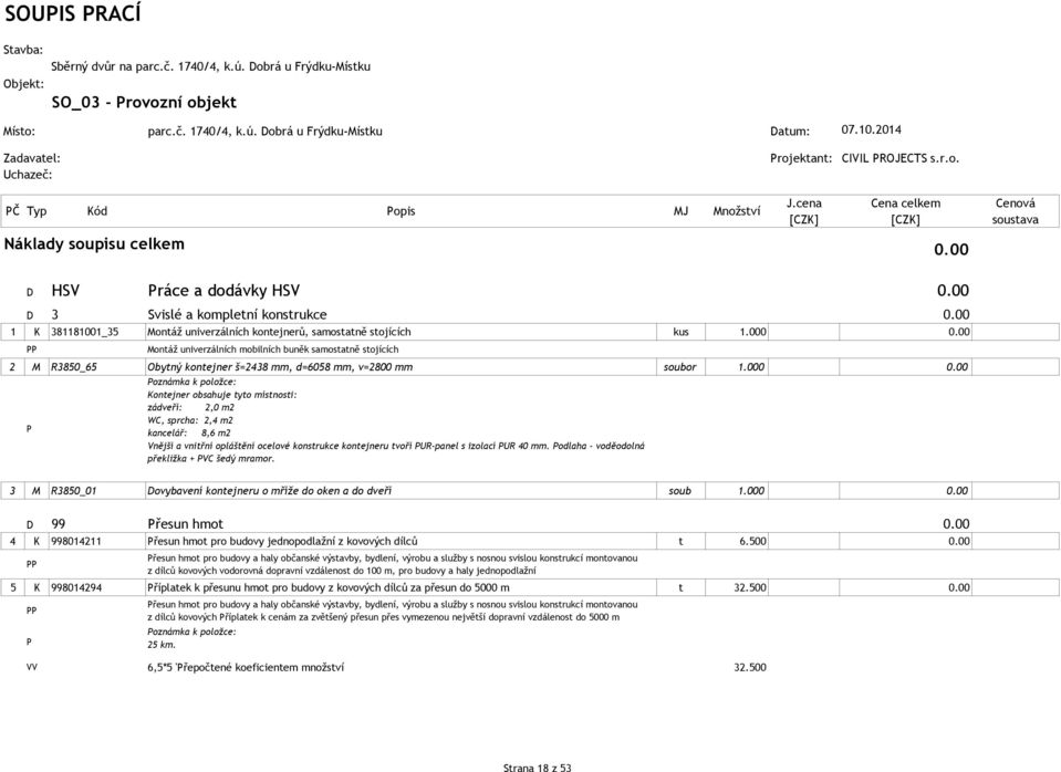 00 Montáž univerzálních mobilních buněk samostatně stojících 2 M R3850_65 Obytný kontejner š=2438 mm, d=6058 mm, v=2800 mm soubor 1.000 0.