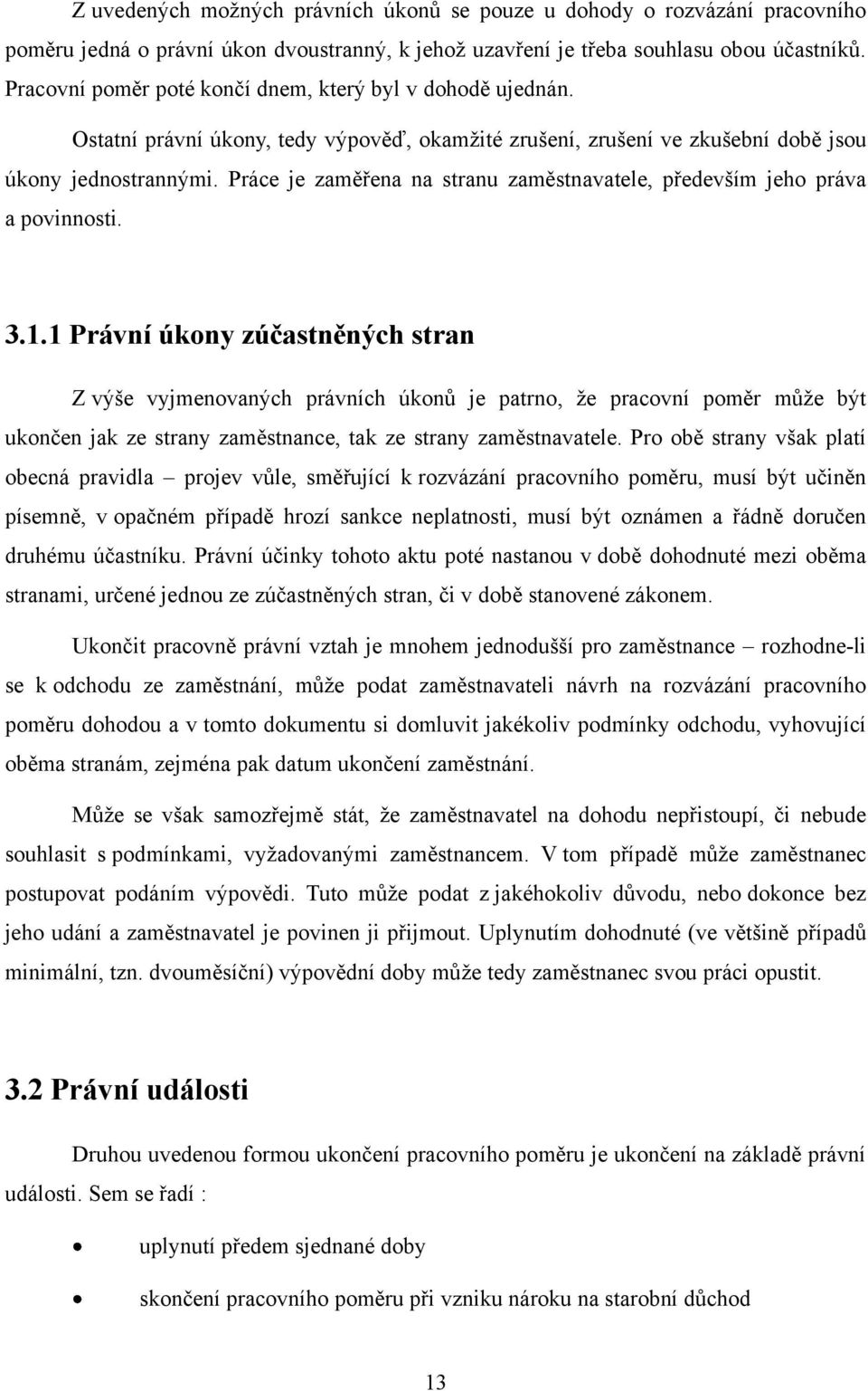 Práce je zaměřena na stranu zaměstnavatele, především jeho práva a povinnosti. 3.1.