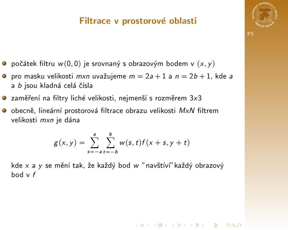 3x3 obecnì, lineární prostorová ltrace obrazu velikosti MxN ltrem velikosti mxn je dána g px, y q a