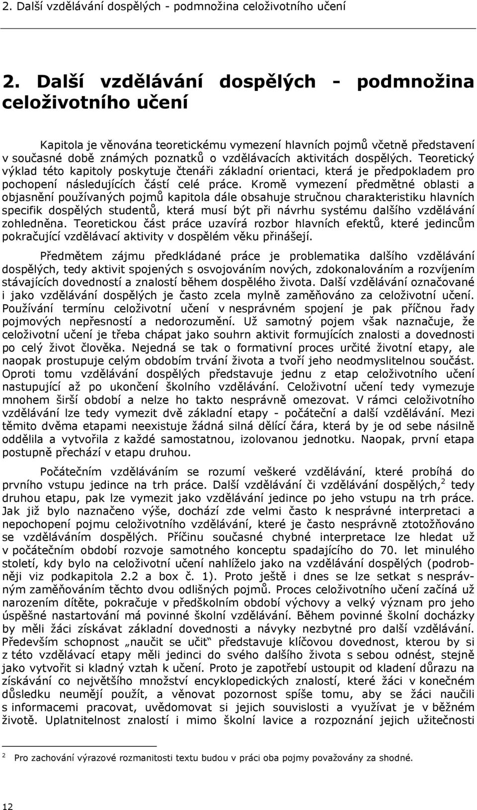 dospělých. Teoretický výklad této kapitoly poskytuje čtenáři základní orientaci, která je předpokladem pro pochopení následujících částí celé práce.