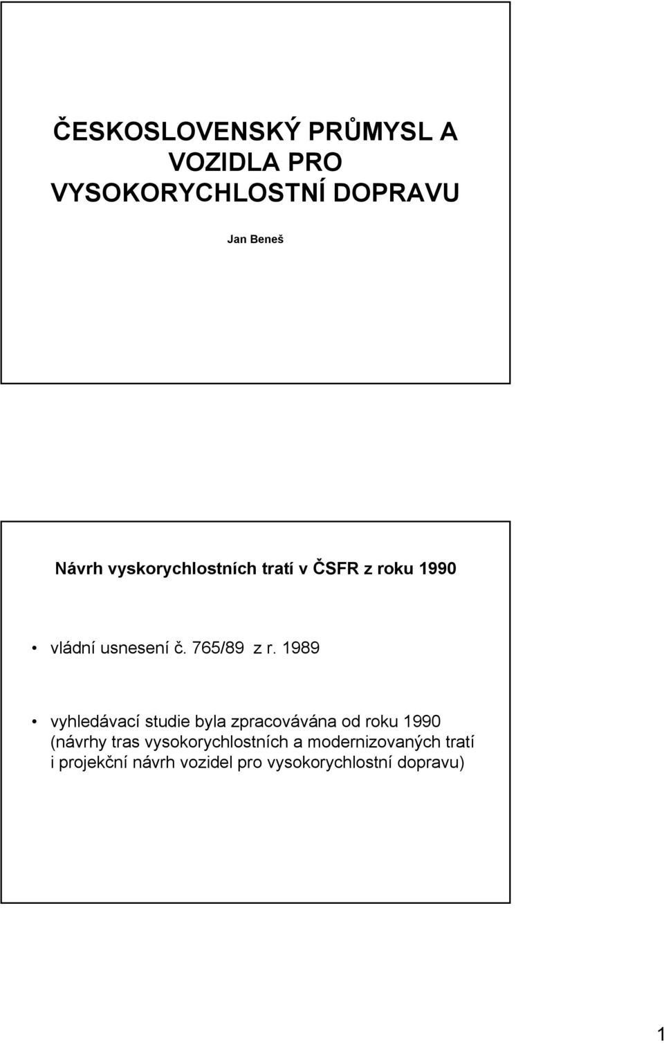 1989 vyhledávací studie byla zpracovávána od roku 1990 (návrhy tras