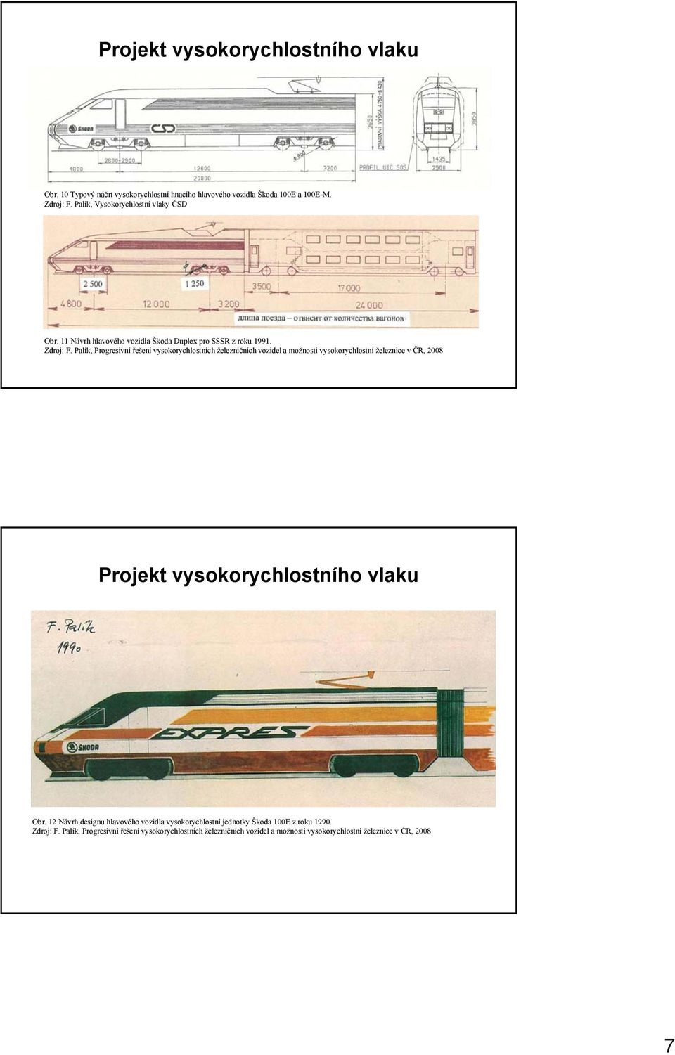 Palík, Progresivní řešení vysokorychlostních železničních vozidel a možnosti vysokorychlostní železnice v ČR, 2008 Projekt