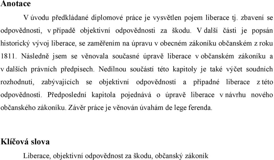 Následně jsem se věnovala současné úpravě liberace v občanském zákoníku a v dalších právních předpisech.