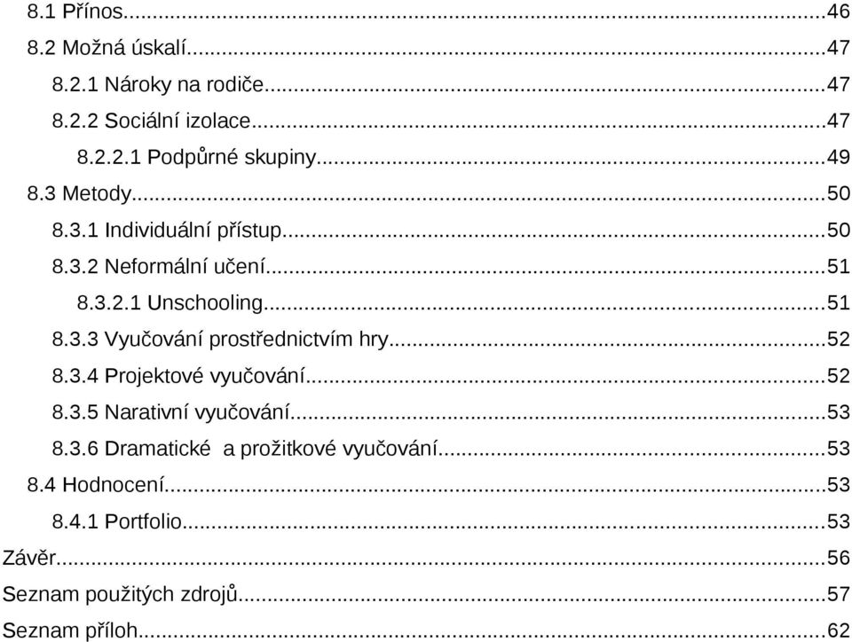 ..52 8.3.4 Projektové vyučování...52 8.3.5 Narativní vyučování...53 8.3.6 Dramatické a prožitkové vyučování...53 8.4 Hodnocení.