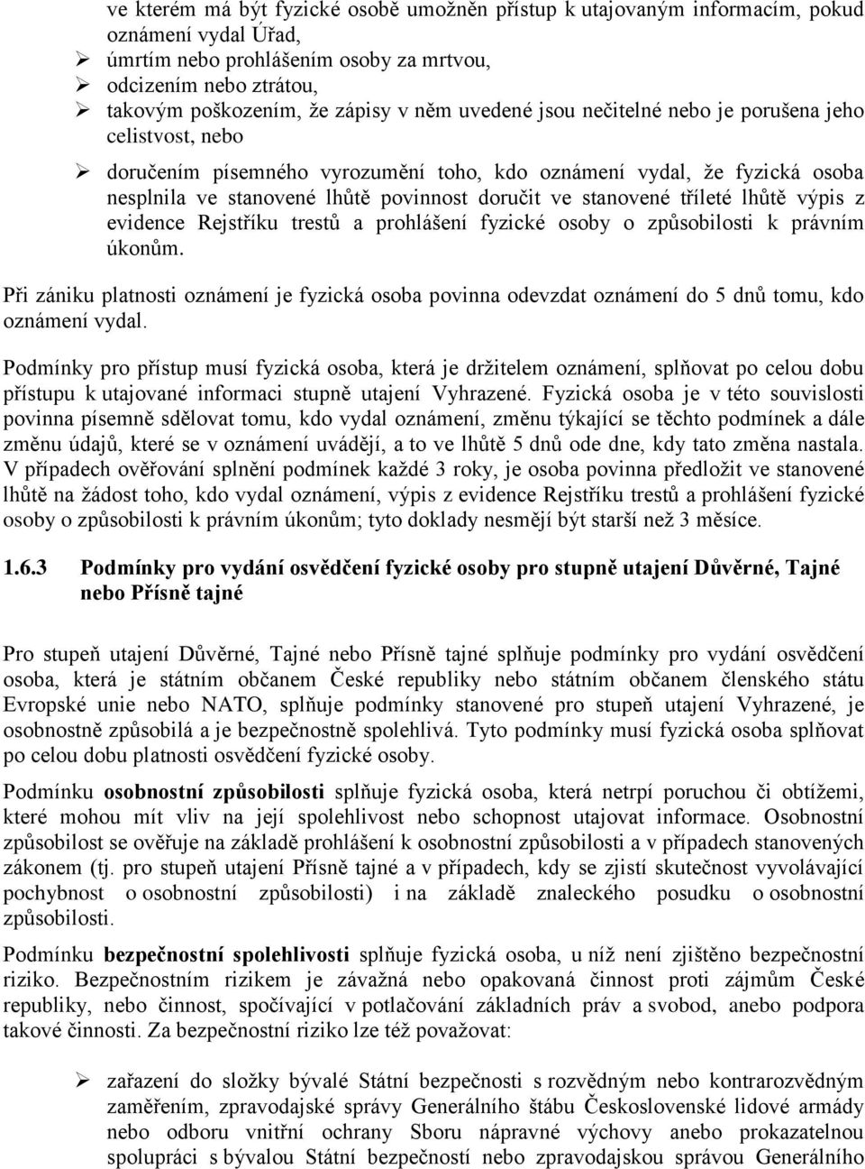 tříleté lhůtě výpis z evidence Rejstříku trestů a prohlášení fyzické osoby o způsobilosti k právním úkonům.