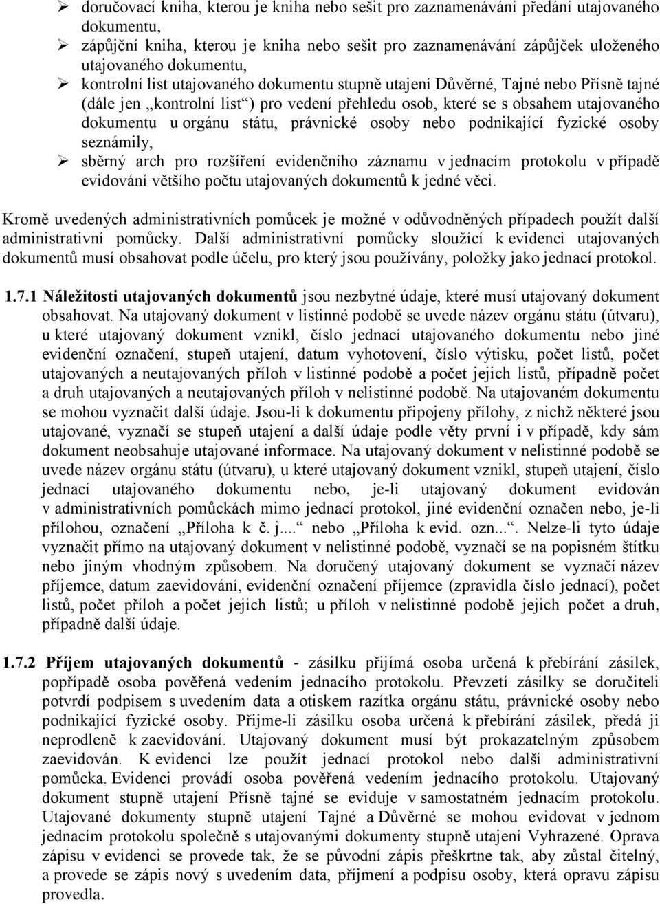 právnické osoby nebo podnikající fyzické osoby seznámily, sběrný arch pro rozšíření evidenčního záznamu v jednacím protokolu v případě evidování většího počtu utajovaných dokumentů k jedné věci.