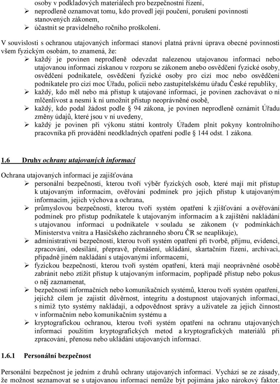 nebo utajovanou informaci získanou v rozporu se zákonem anebo osvědčení fyzické osoby, osvědčení podnikatele, osvědčení fyzické osoby pro cizí moc nebo osvědčení podnikatele pro cizí moc Úřadu,