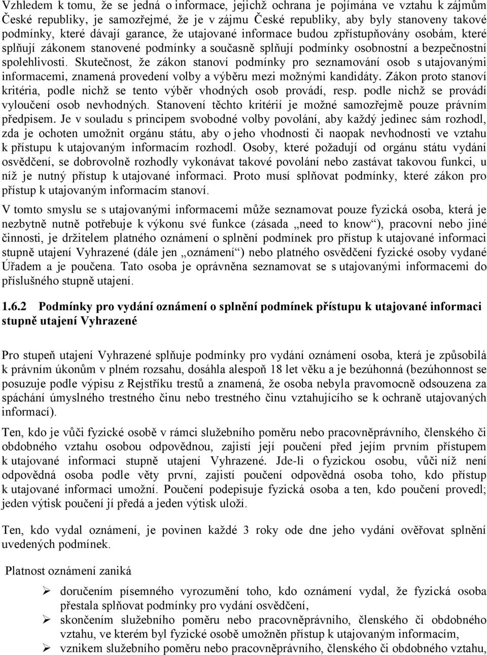 Skutečnost, že zákon stanoví podmínky pro seznamování osob s utajovanými informacemi, znamená provedení volby a výběru mezi možnými kandidáty.