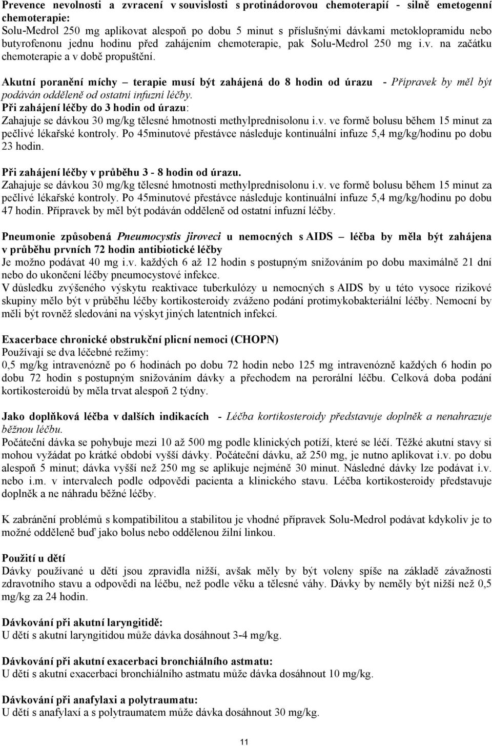 Akutní poranění míchy terapie musí být zahájená do 8 hodin od úrazu - Přípravek by měl být podáván odděleně od ostatní infuzní léčby.