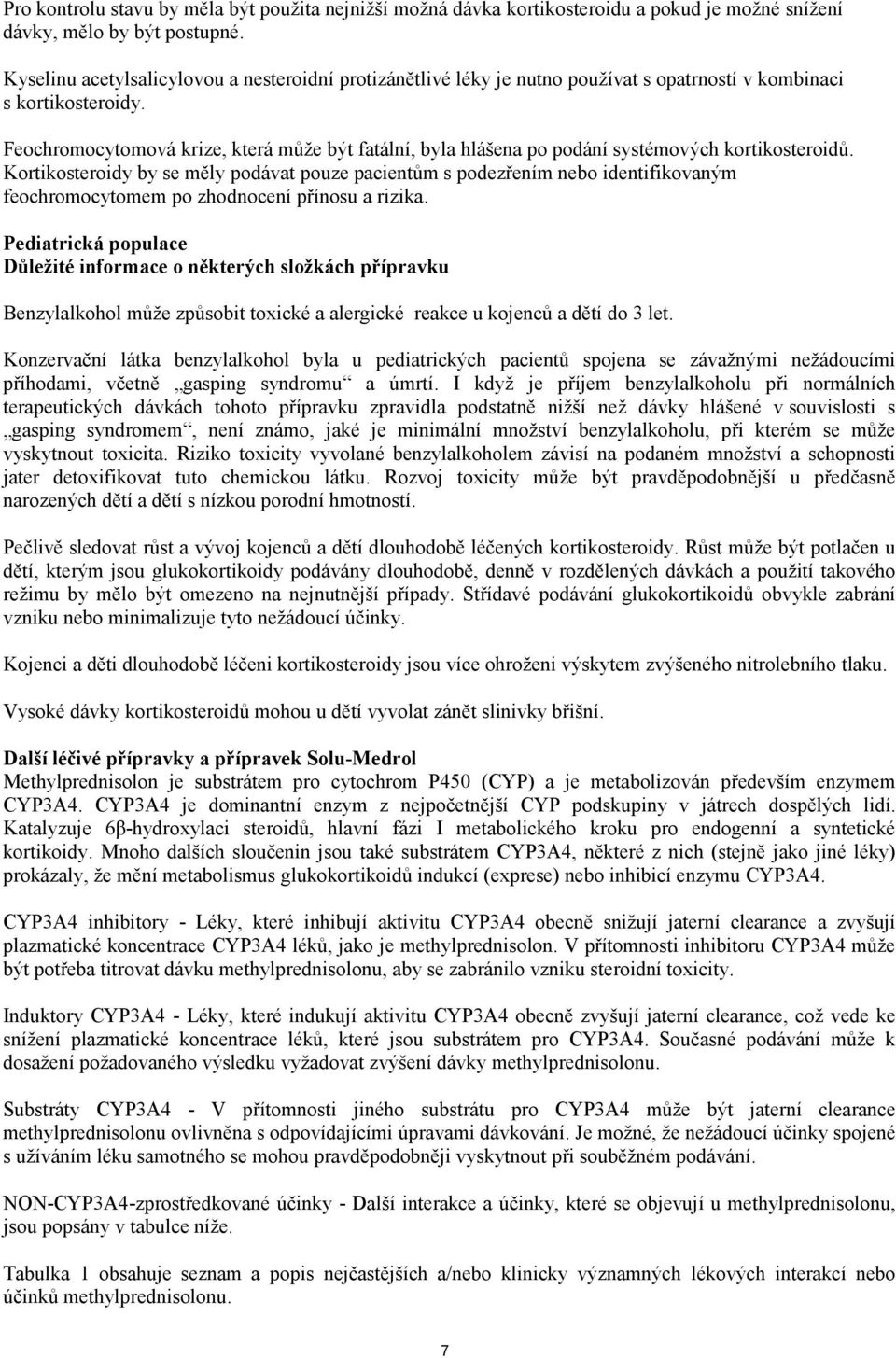 Feochromocytomová krize, která může být fatální, byla hlášena po podání systémových kortikosteroidů.