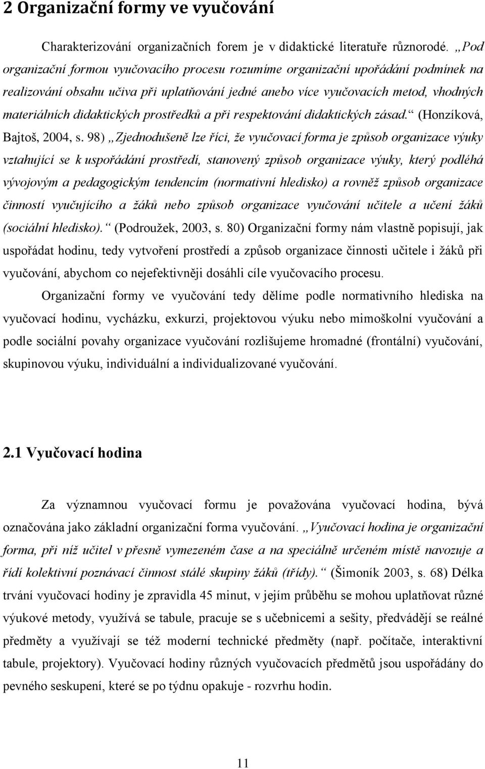 prostředků a při respektování didaktických zásad. (Honzíková, Bajtoš, 2004, s.