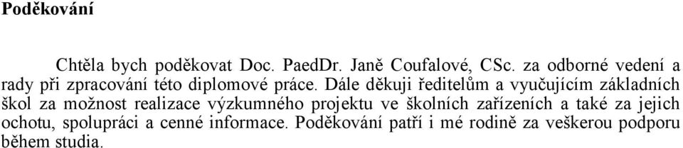 Dále děkuji ředitelům a vyučujícím základních škol za možnost realizace výzkumného