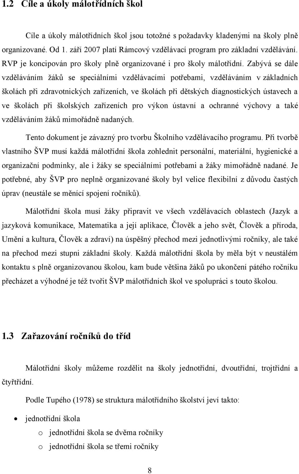 Zabývá se dále vzděláváním žáků se speciálními vzdělávacími potřebami, vzděláváním v základních školách při zdravotnických zařízeních, ve školách při dětských diagnostických ústavech a ve školách při