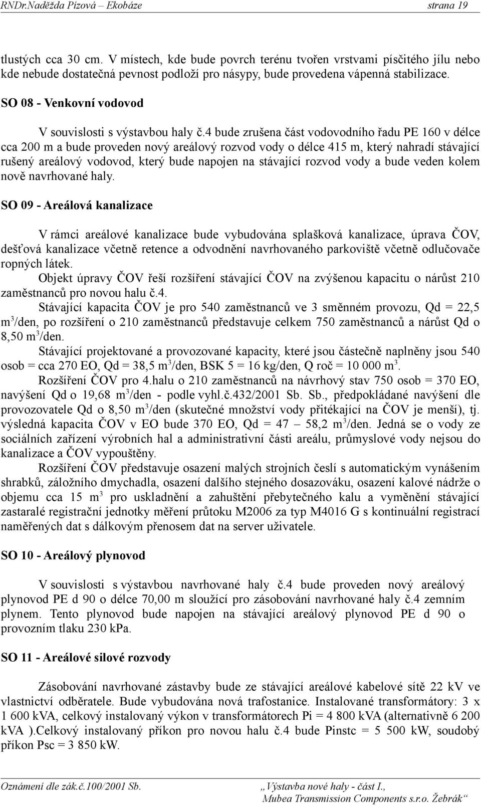 SO 08 - Venkovní vodovod V souvislosti s výstavbou haly č.