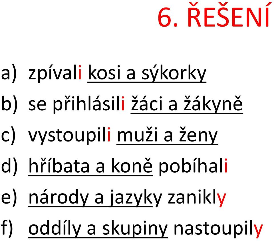 a ženy d) hříbata a koně pobíhali e) národy