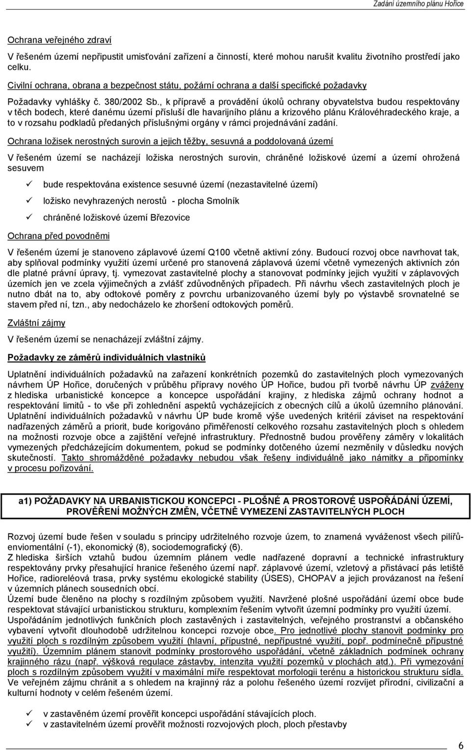 , k přípravě a provádění úkolů ochrany obyvatelstva budou respektovány v těch bodech, které danému území přísluší dle havarijního plánu a krizového plánu Královéhradeckého kraje, a to v rozsahu