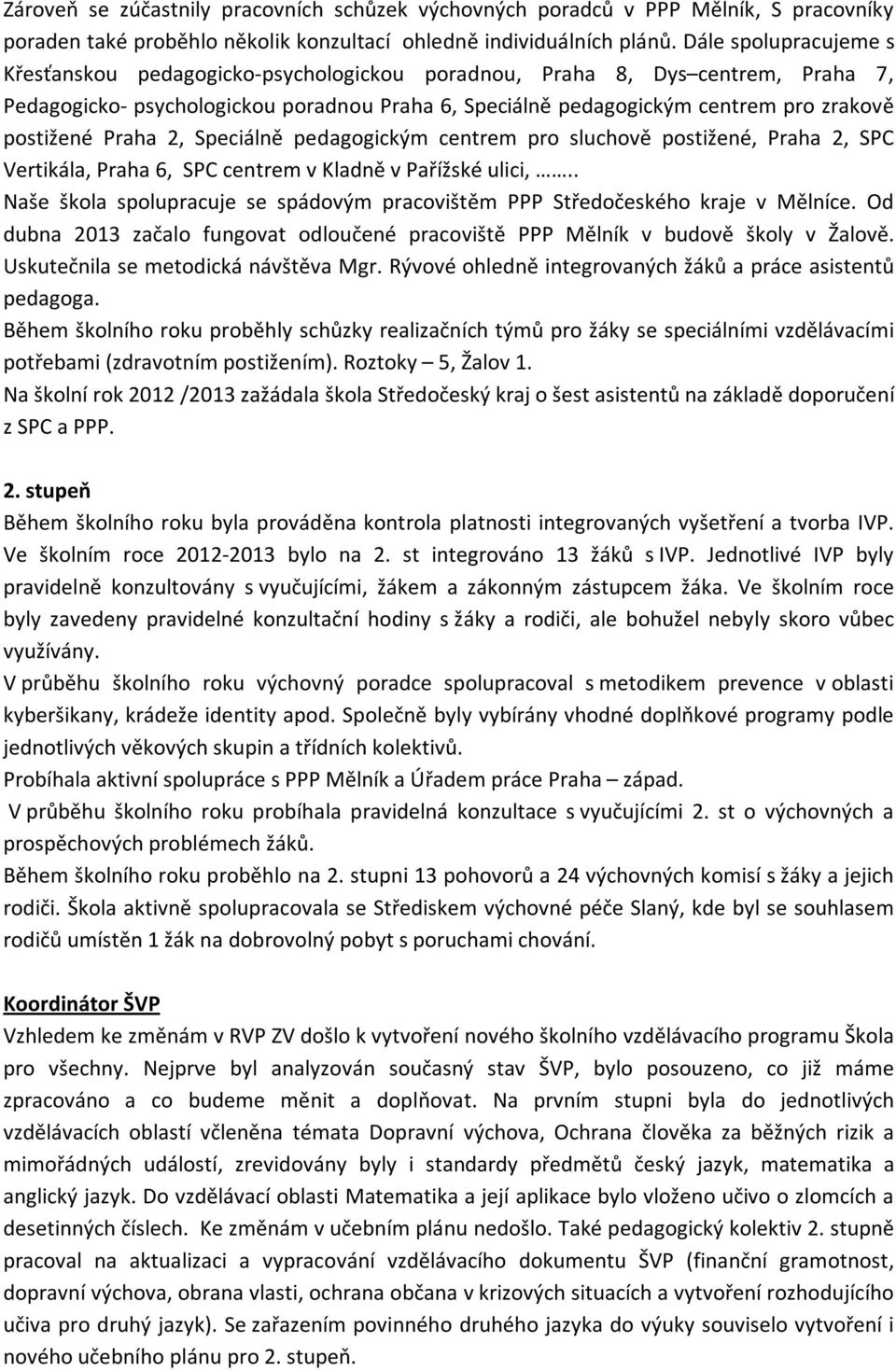 postižené Praha 2, Speciálně pedagogickým centrem pro sluchově postižené, Praha 2, SPC Vertikála, Praha 6, SPC centrem v Kladně v Pařížské ulici,.