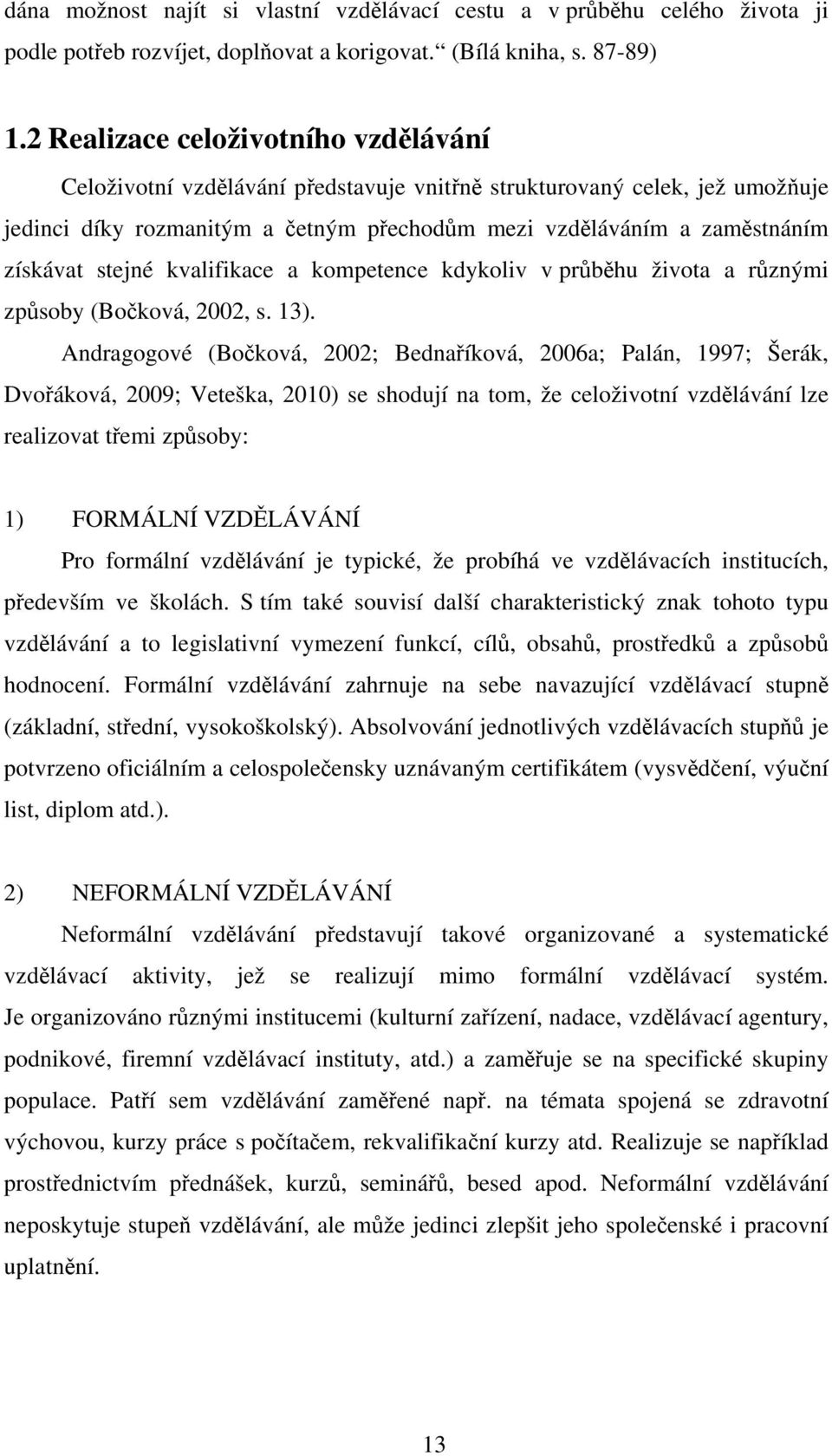 stejné kvalifikace a kompetence kdykoliv v průběhu života a různými způsoby (Bočková, 2002, s. 13).