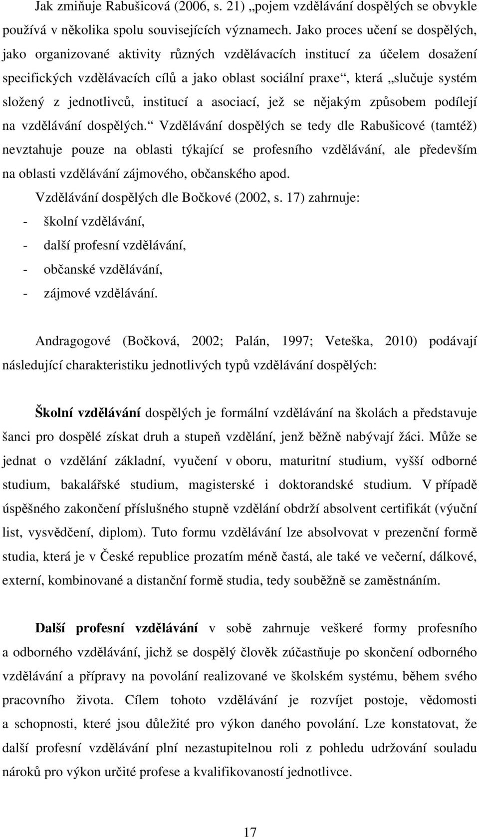 z jednotlivců, institucí a asociací, jež se nějakým způsobem podílejí na vzdělávání dospělých.