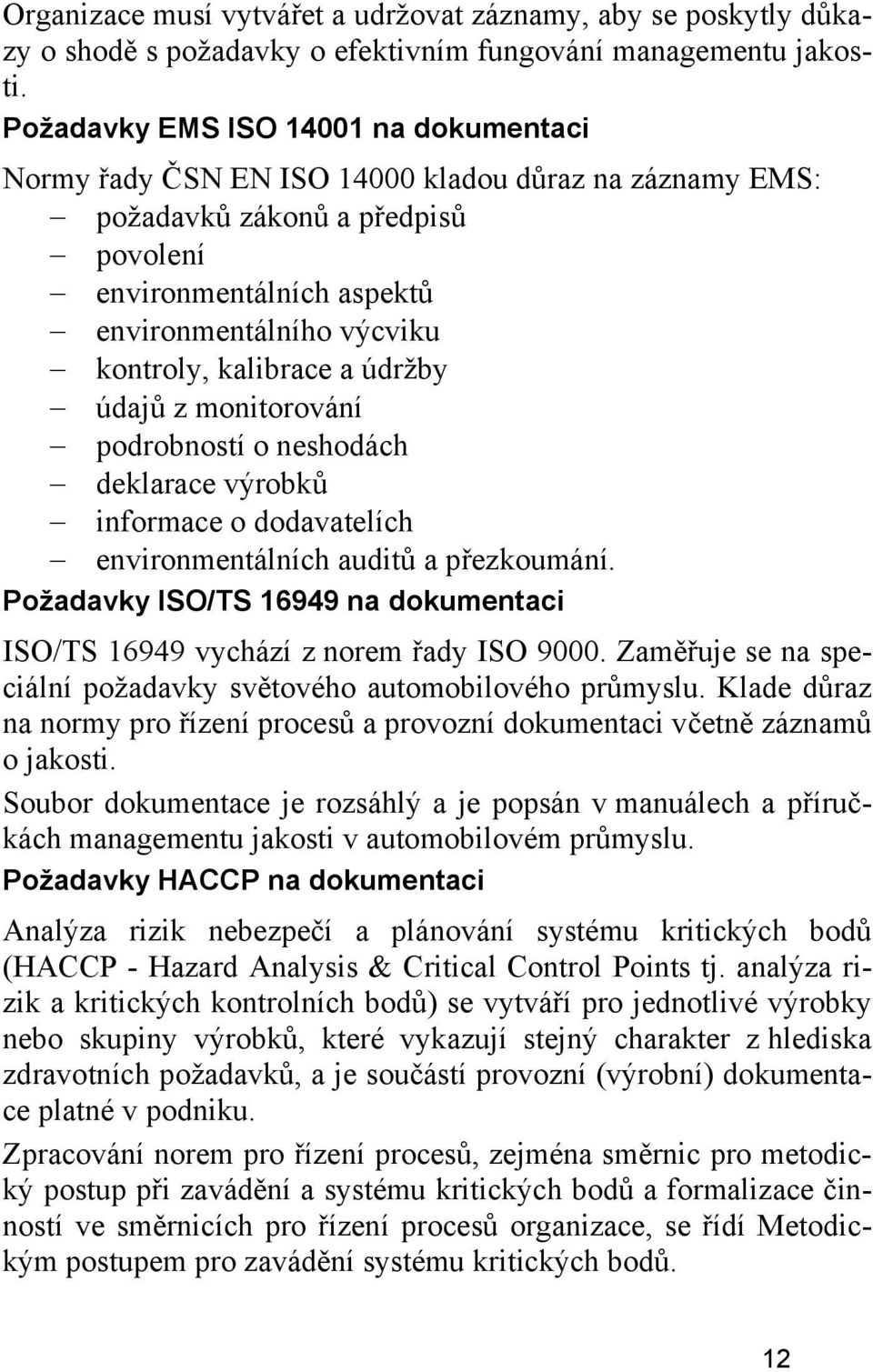 kalibrace a údržby údajů z monitorování podrobností o neshodách deklarace výrobků informace o dodavatelích environmentálních auditů a přezkoumání.