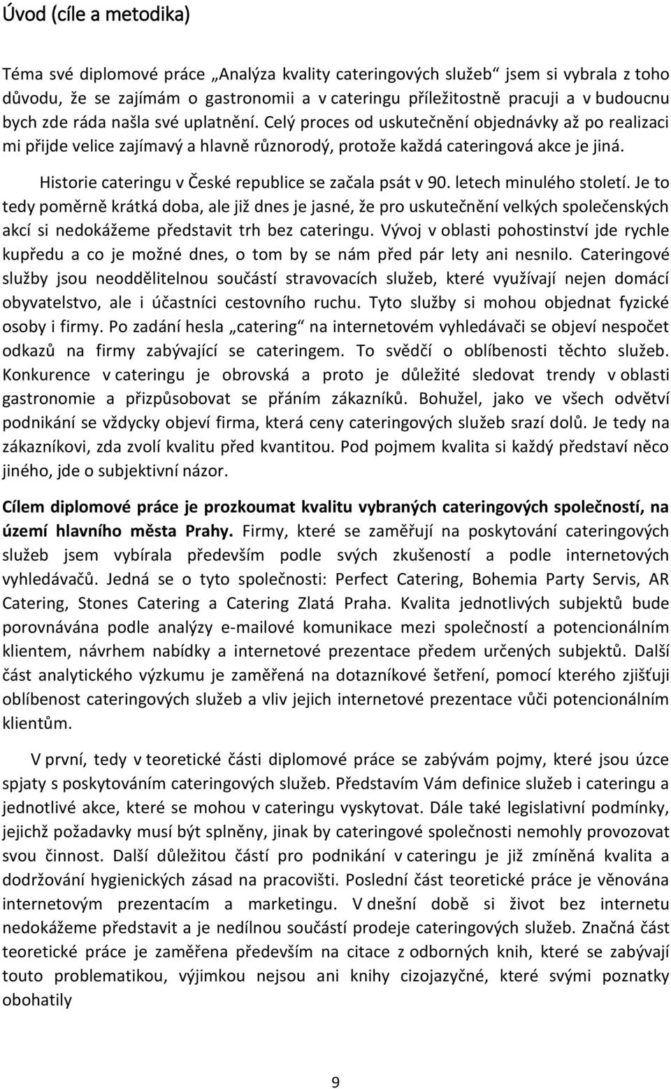 Historie cateringu v České republice se začala psát v 90. letech minulého století.