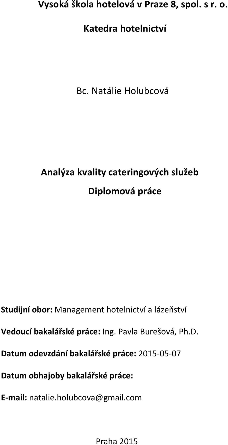 Management hotelnictví a lázeňství Vedoucí bakalářské práce: Ing. Pavla Burešová, Ph.D.