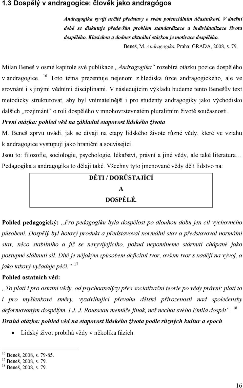 79. Milan Beneš v osmé kapitole své publikace Andragogika rozebírá otázku pozice dospělého v andragogice.