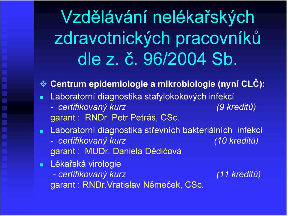 certifikovaný kurz (9 kreditů) garant : RNDr. Petr Petráš, CSc.