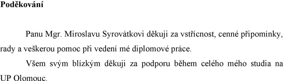 připomínky, rady a veškerou pomoc při vedení mé