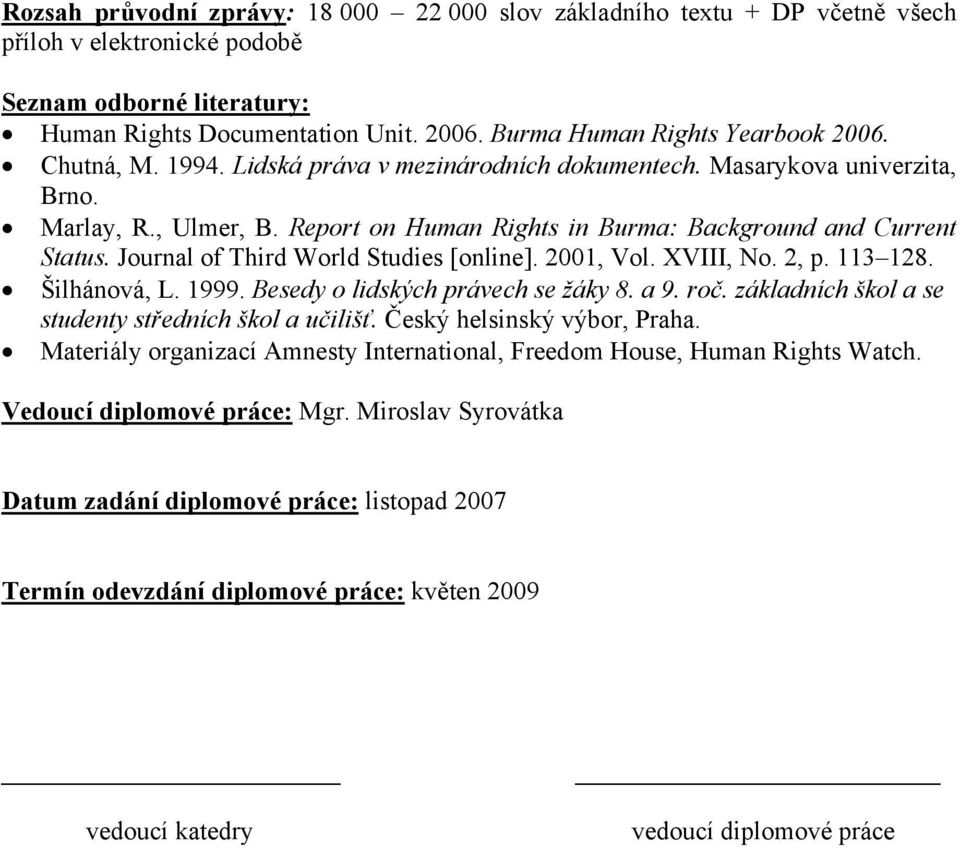 Report on Human Rights in Burma: Background and Current Status. Journal of Third World Studies [online]. 2001, Vol. XVIII, No. 2, p. 113 128. Šilhánová, L. 1999. Besedy o lidských právech se žáky 8.