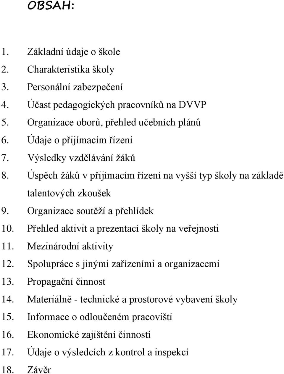 Úspěch žáků v přijímacím řízení na vyšší typ školy na základě talentových zkoušek 9. Organizace soutěží a přehlídek 10.