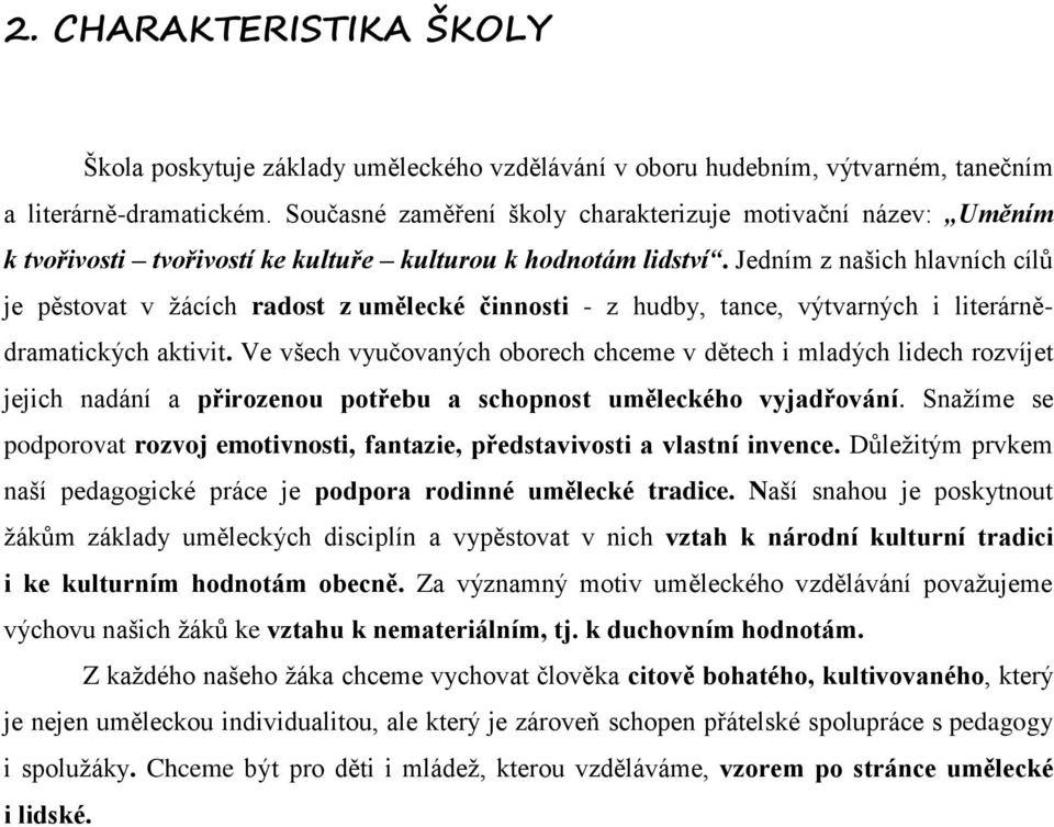 Jedním z našich hlavních cílů je pěstovat v žácích radost z umělecké činnosti - z hudby, tance, výtvarných i literárnědramatických aktivit.