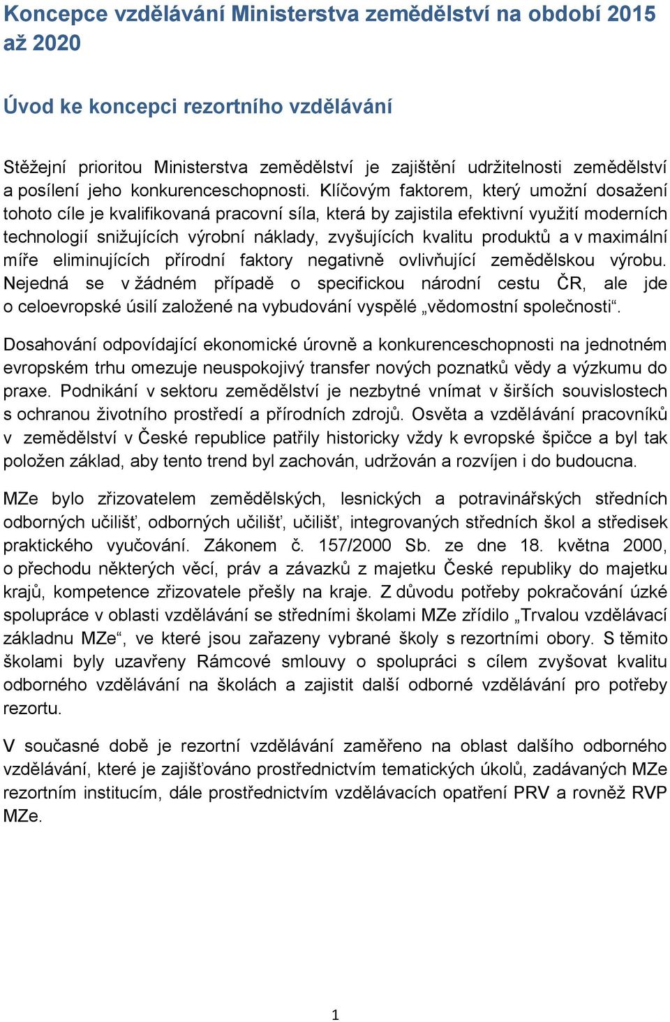 Klíčovým faktorem, který umožní dosažení tohoto cíle je kvalifikovaná pracovní síla, která by zajistila efektivní využití moderních technologií snižujících výrobní náklady, zvyšujících kvalitu