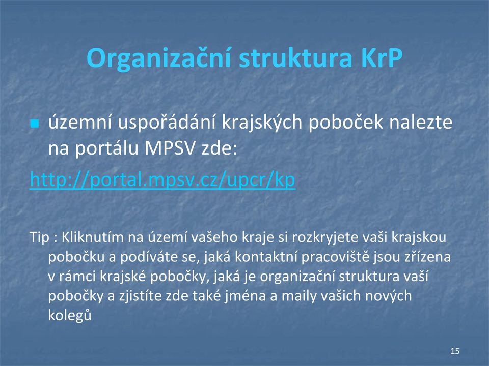 cz/upcr/kp Tip : Kliknutím na území vašeho kraje si rozkryjete vaši krajskou pobočku a