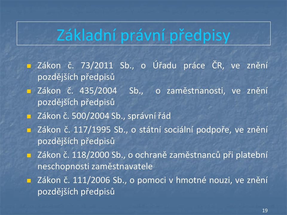 117/1995 Sb., o státní sociální podpoře, ve znění pozdějších předpisů Zákon č. 118/2000 Sb.