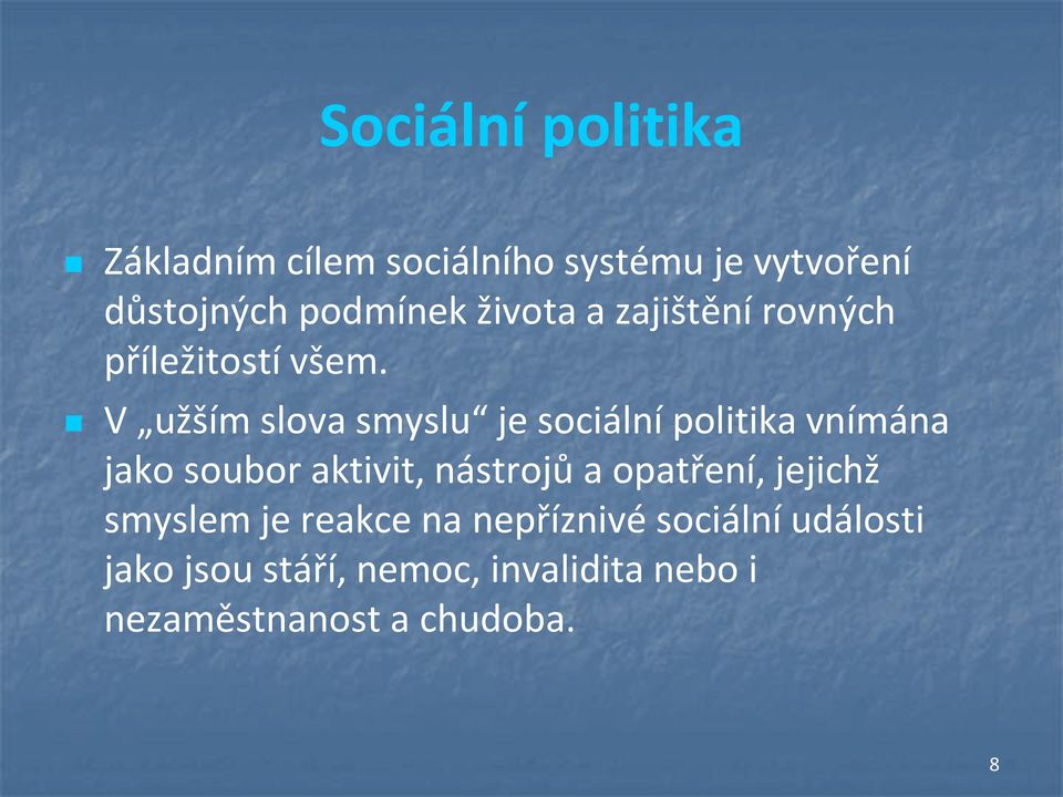 V užším slova smyslu je sociální politika vnímána jako soubor aktivit, nástrojů a