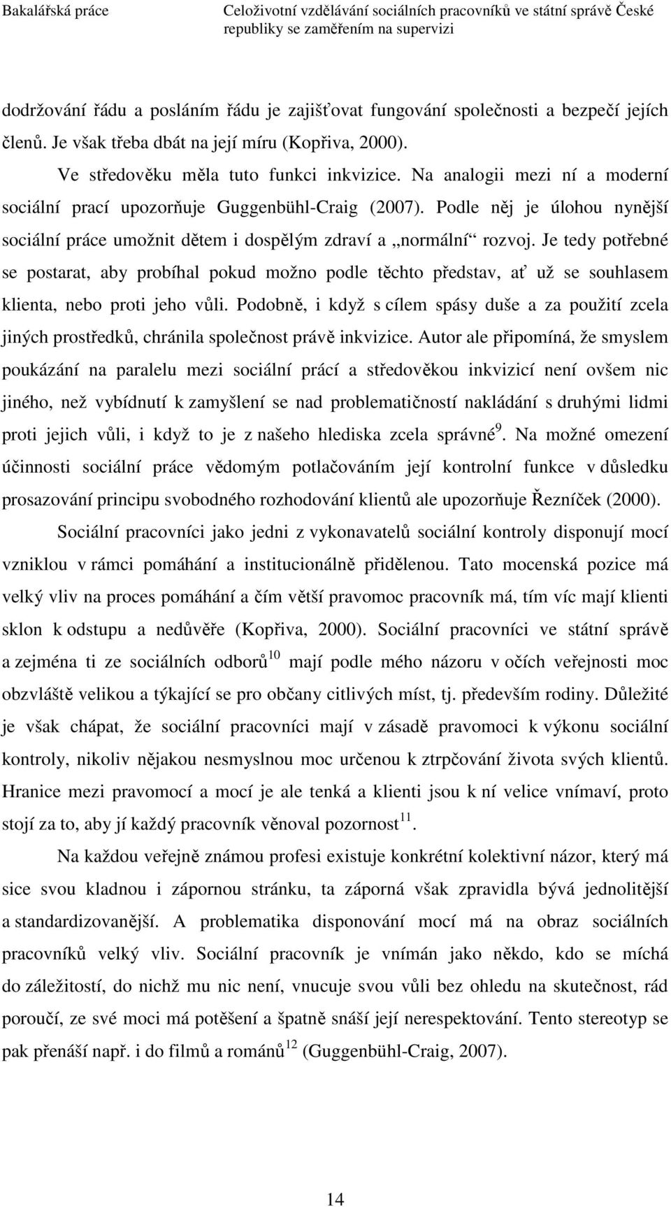 Je tedy potřebné se postarat, aby probíhal pokud možno podle těchto představ, ať už se souhlasem klienta, nebo proti jeho vůli.