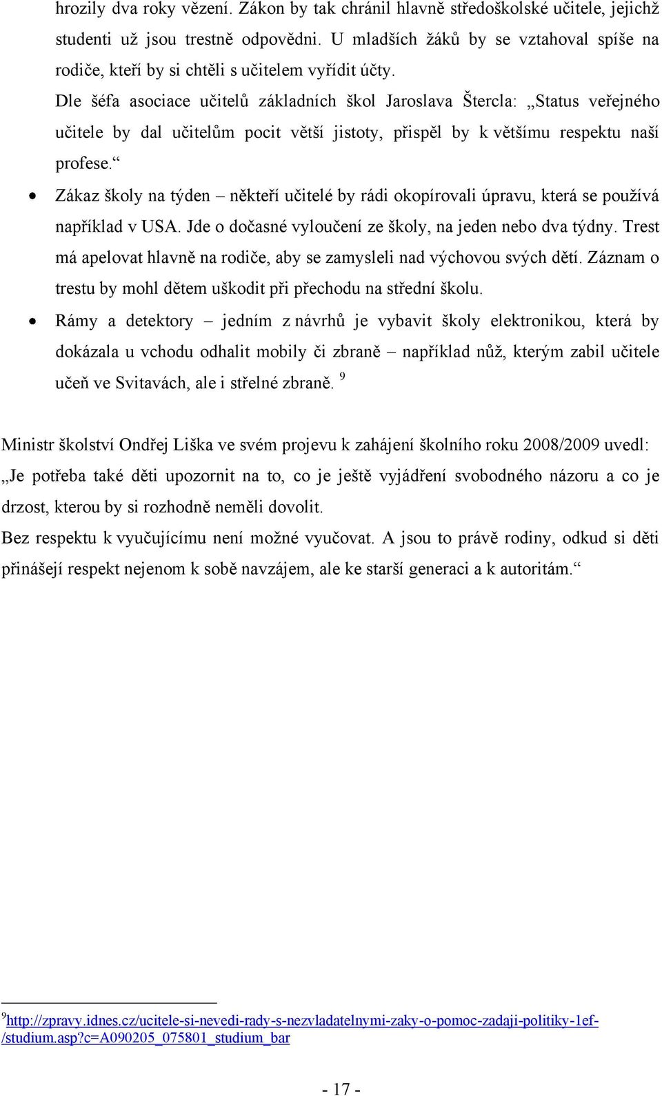 Dle šéfa asociace učitelů základních škol Jaroslava Štercla: Status veřejného učitele by dal učitelům pocit větší jistoty, přispěl by k většímu respektu naší profese.