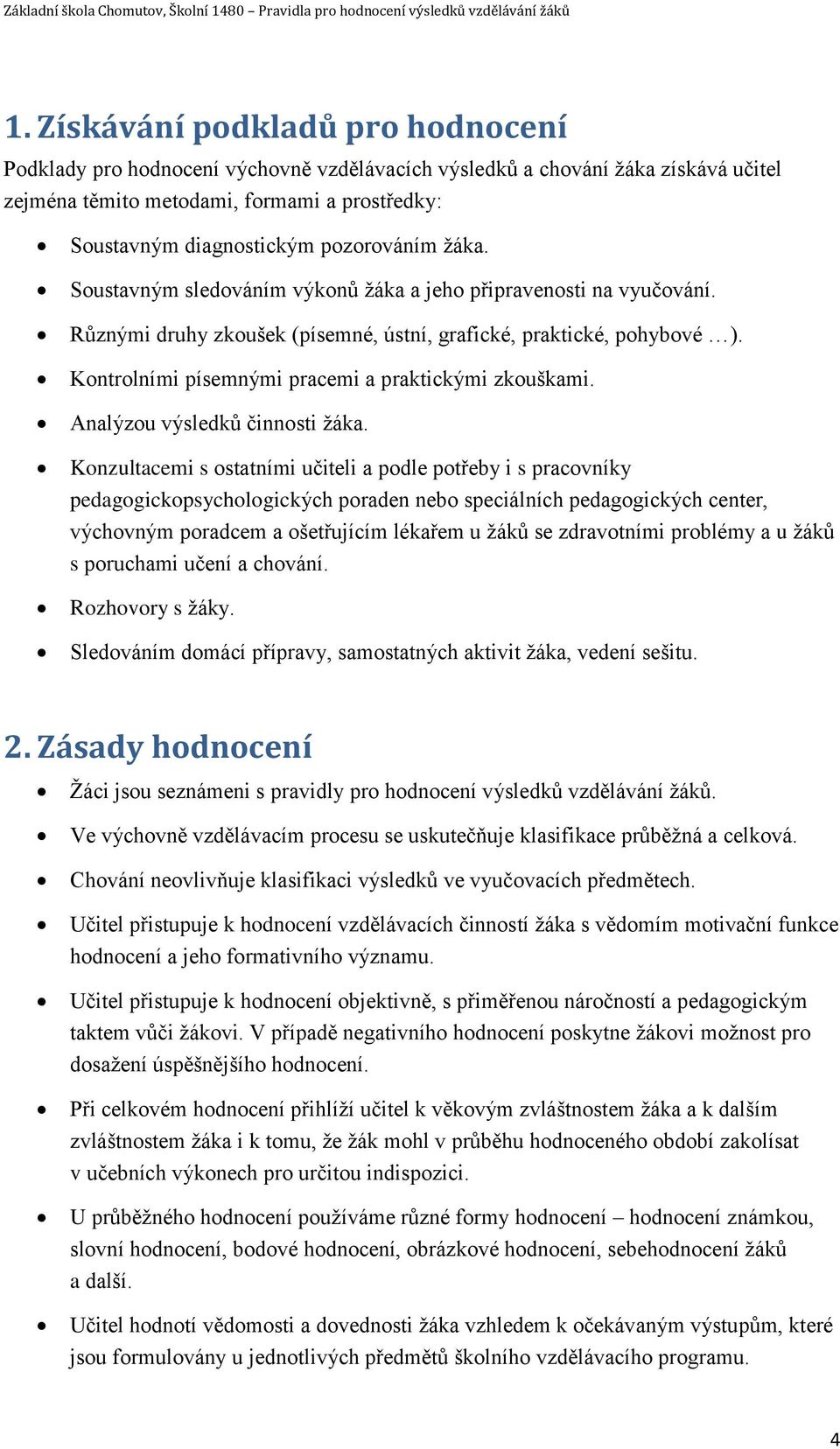 Kontrolními písemnými pracemi a praktickými zkouškami. Analýzou výsledků činnosti žáka.